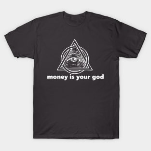 money is your god (white lettering) T-Shirt